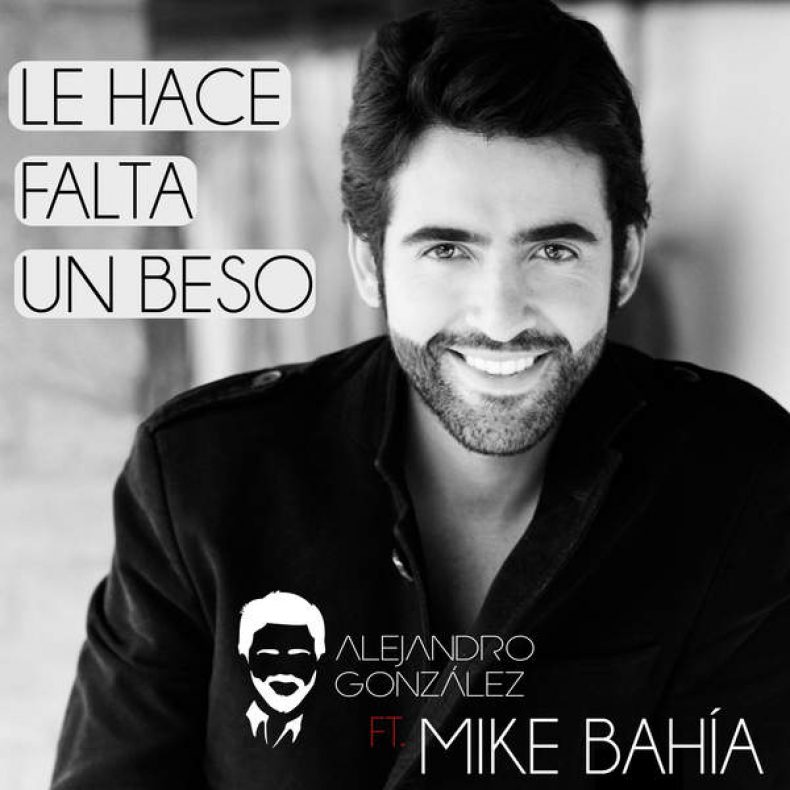 Le hace falta un beso Alejandro González Feat Mike Bahía