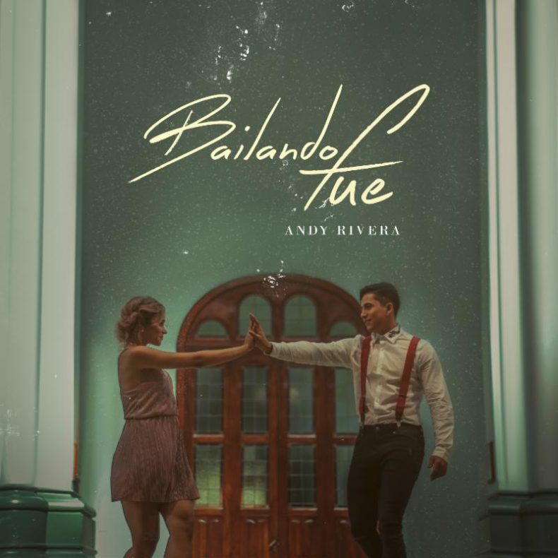 Lo nuevo de Andy Rivera, "Bailando Fue"