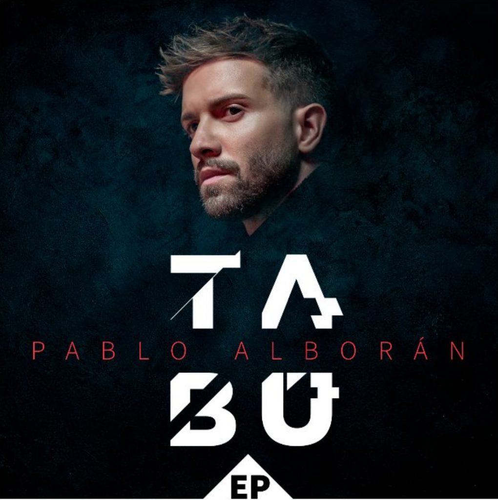 PABLO ALBORÁN PUBLICA "TABÚ EP" CON NUEVAS VERSIONES DE SU ÉXITO "TABÚ"