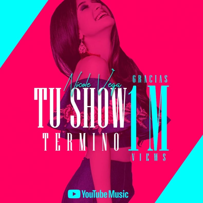 NUESTRA ENCANTADORA ARTISTA NICOLE VEGA OBTUVO SU PRIMER MILLÓN DE VIEWS EN YOUTUBE CON SU NUEVO SINGLE “TU SHOW TERMINÓ” NUESTRA ENCANTADORA ARTISTA NICOLE VEGA OBTUVO SU PRIMER MILLÓN DE VIEWS EN YOUTUBE CON SU NUEVO SINGLE “TU SHOW TERMINÓ”