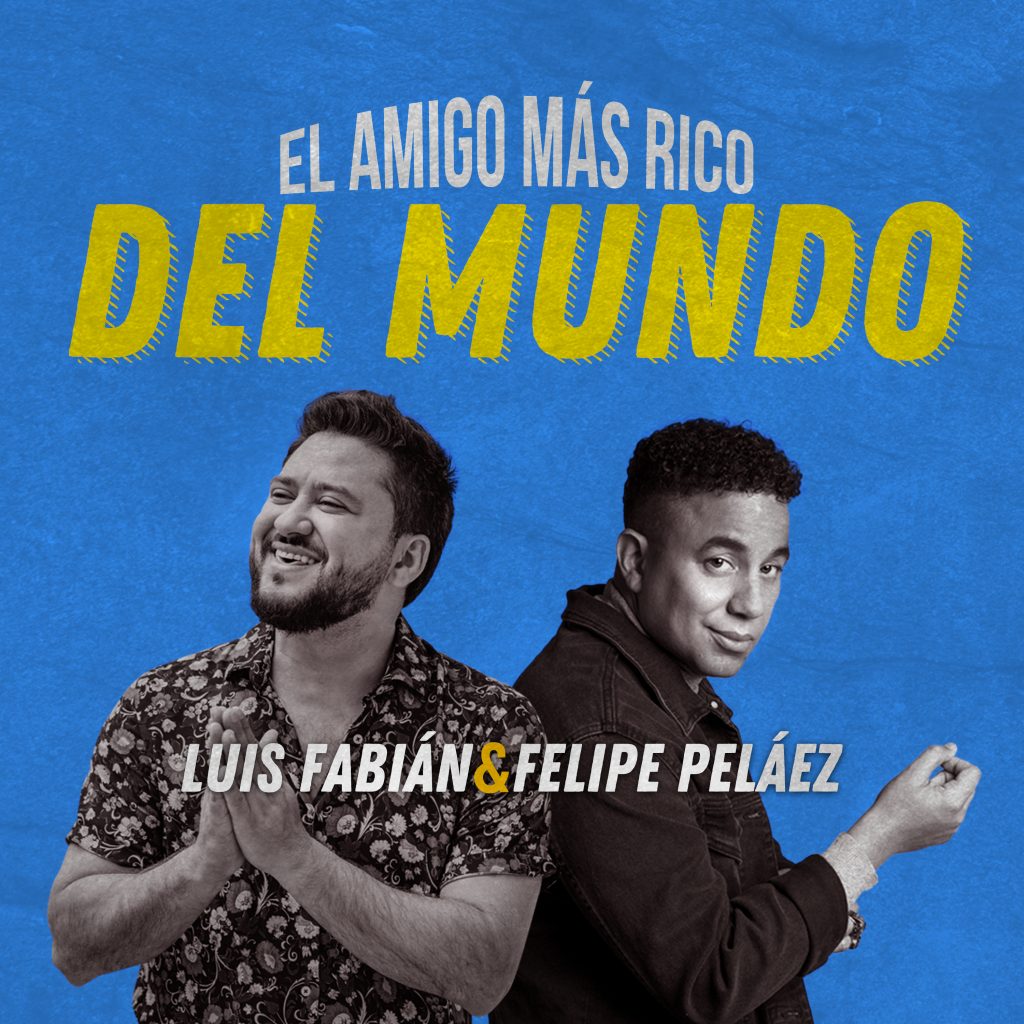 LUIS FABIÁN PRESENTA SU NUEVO SENCILLO ‘EL AMIGO MÁS RICO DEL MUNDO’ JUNTO A FELIPE PELÁEZ