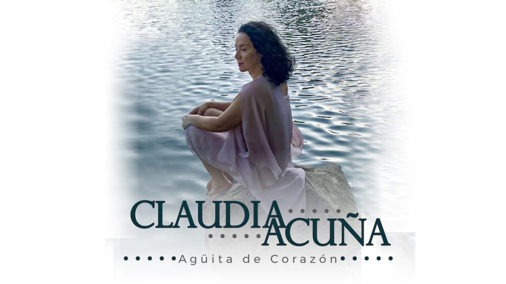 Claudia Acuña lanza el video "Agüita de Corazón"