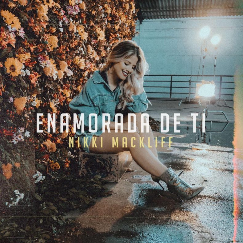 “ENAMORADA DE TI” EL NUEVO TEMA DE NIKKI MACKLIFF Nikki Mackliff - Enamorada de Ti