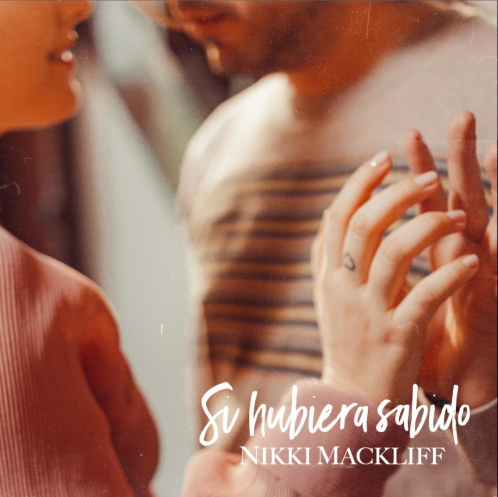 Nikki Mackliff nos presenta nuevo sencillo "Si Hubiera Sabido"